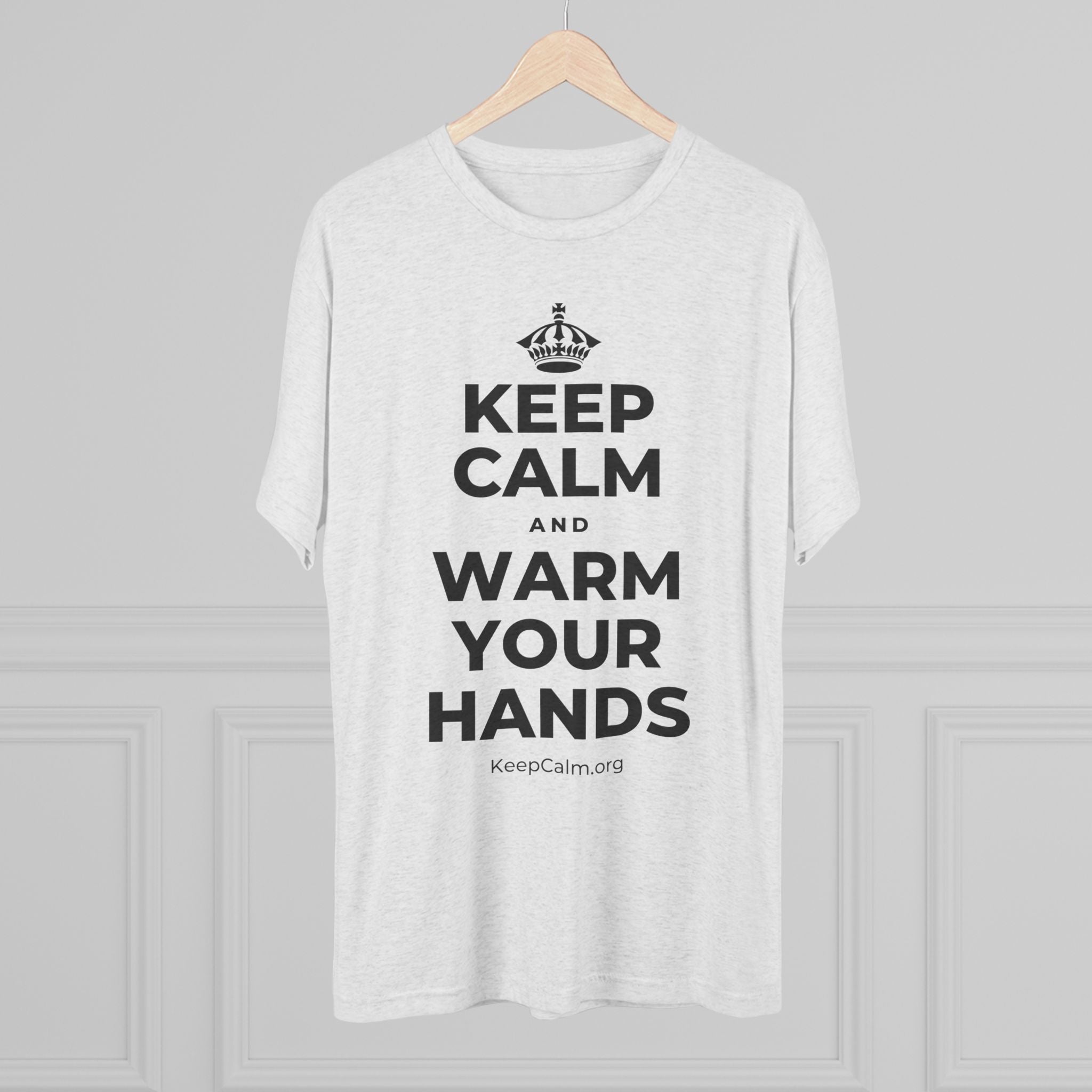 KEEP CALM AND WARM YOUR HANDS Tri-Blend Tee