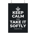 KEEP CALM AND TAKE IT SOFTLY Satin Poster (Dark)