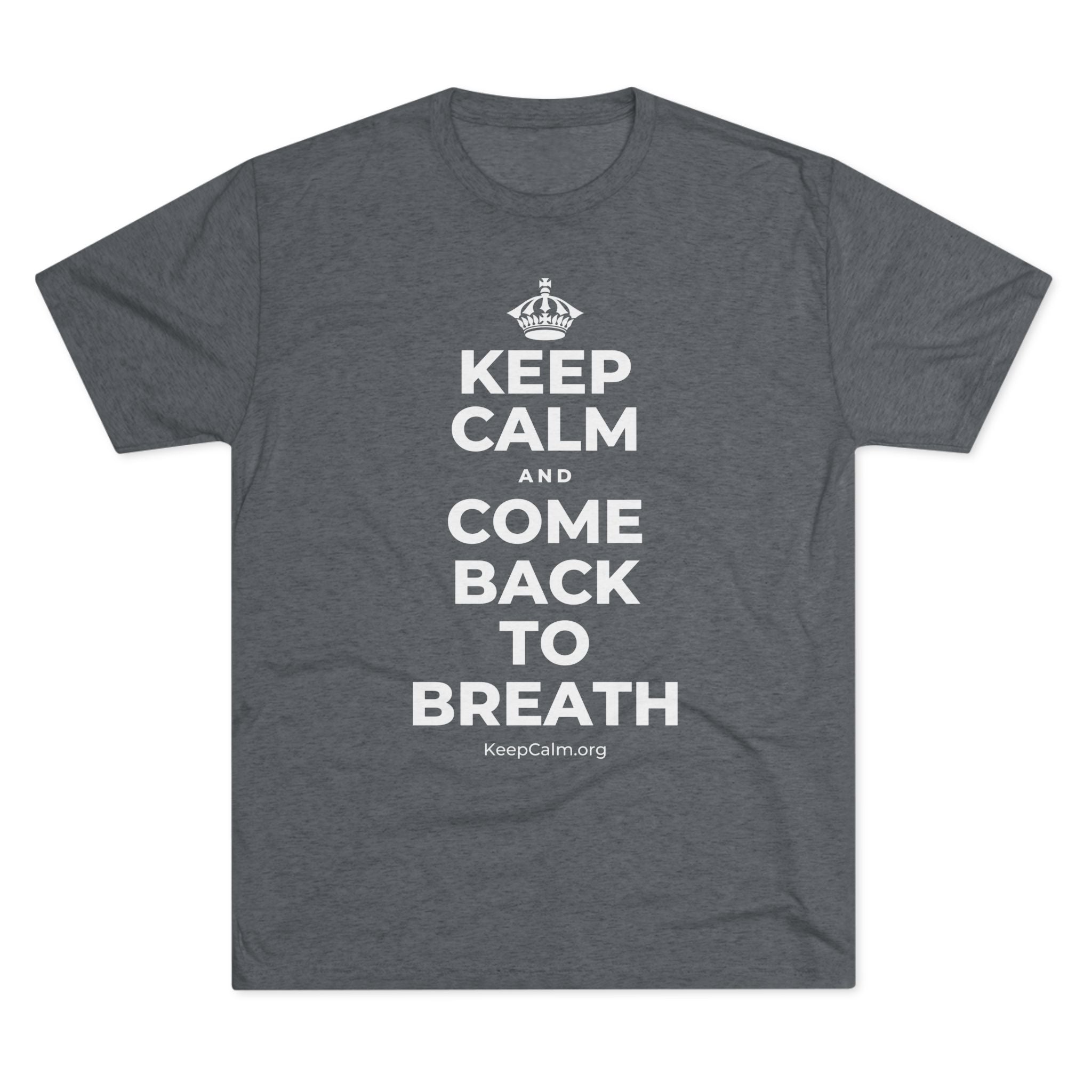KEEP CALM AND COME BACK TO BREATH Tri-Blend Tee