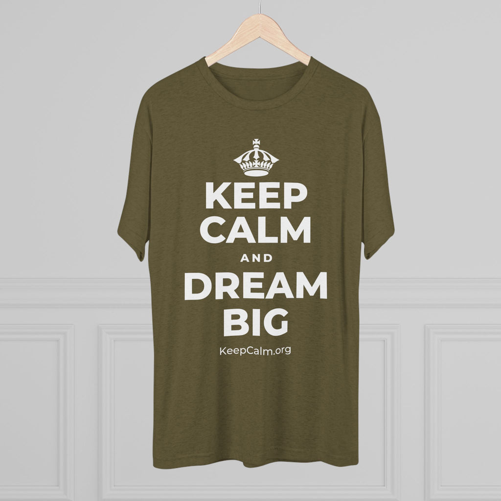 KEEP CALM AND DREAM BIG Tri-Blend Tee