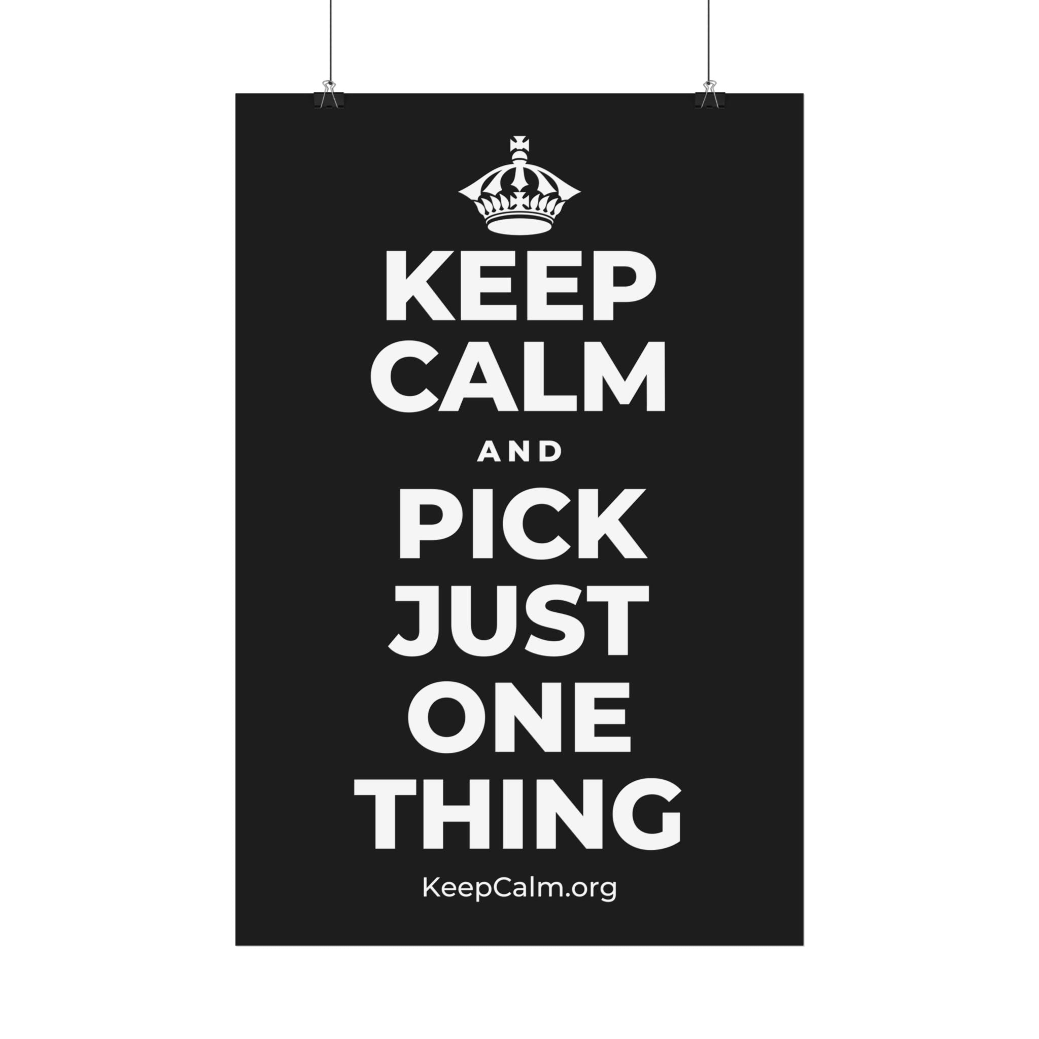 KEEP CALM AND PICK JUST ONE THING Satin Poster