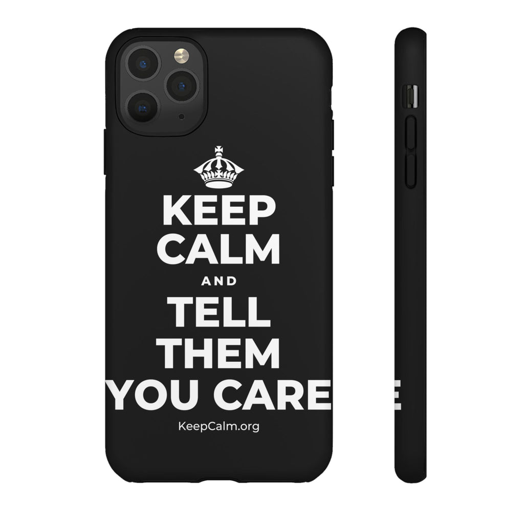 KEEP CALM AND TELL THEM YOU CARE Phone Case
