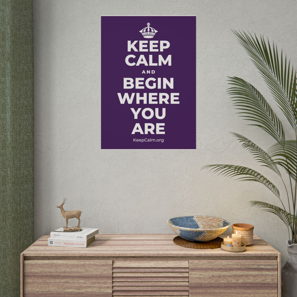 KEEP CALM AND BEGIN WHERE YOU ARE Poster