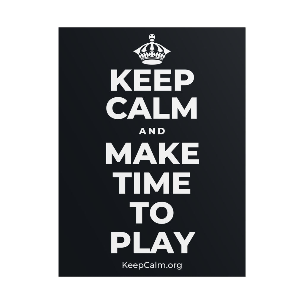 KEEP CALM AND MAKE TIME TO PLAY Poster (Dark)