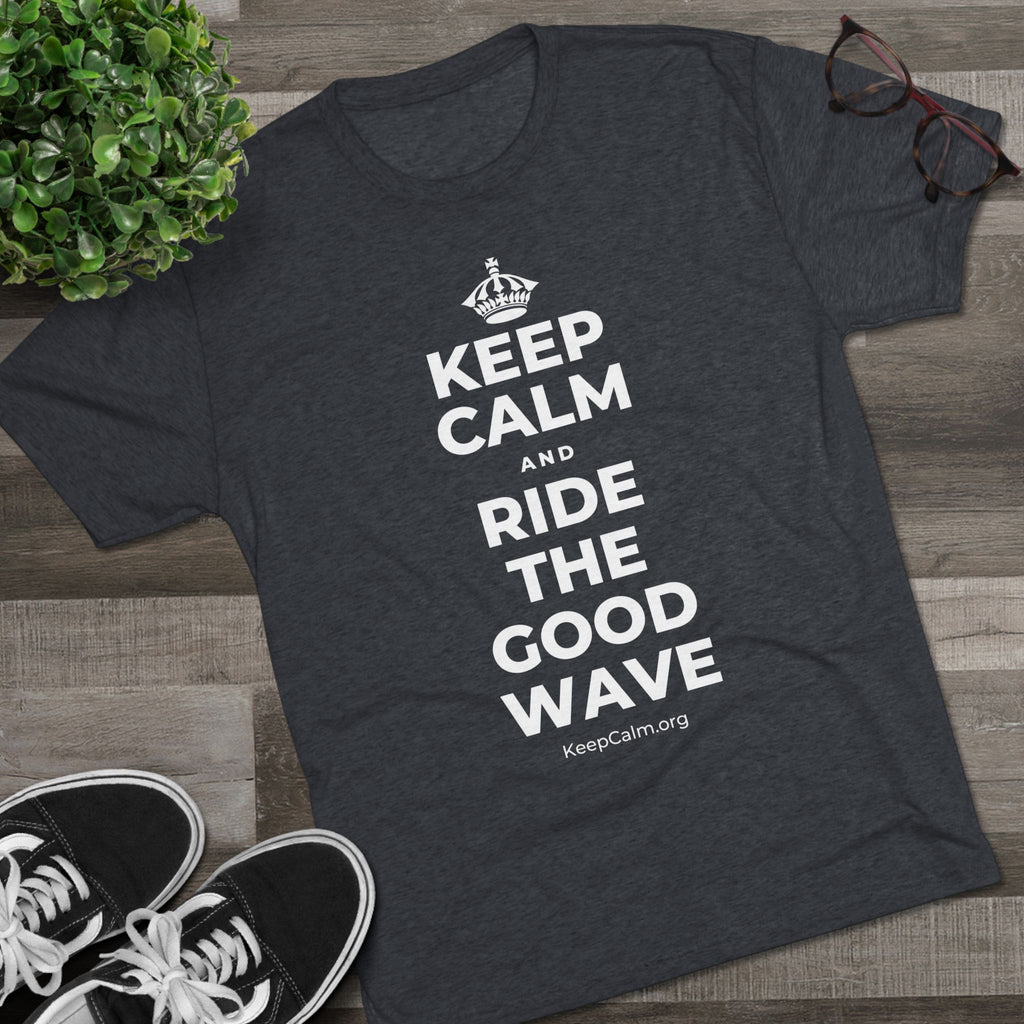 KEEP CALM AND RIDE THE GOOD WAVE Tri-Blend Tee