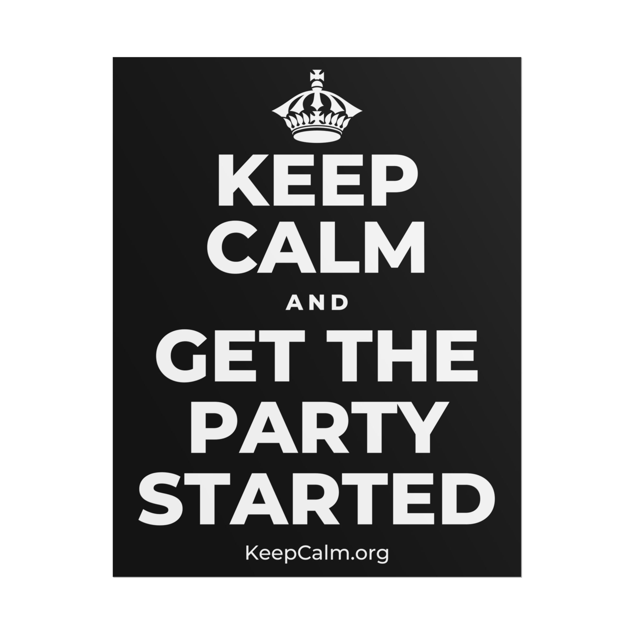 KEEP CALM AND GET THE PARTY STARTED Poster