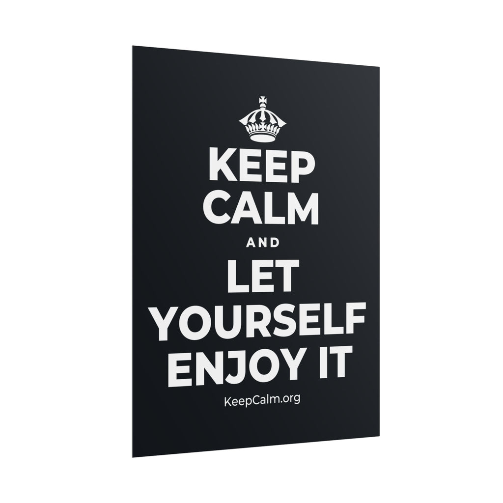 KEEP CALM AND LET YOURSELF ENJOY IT Poster (Dark)