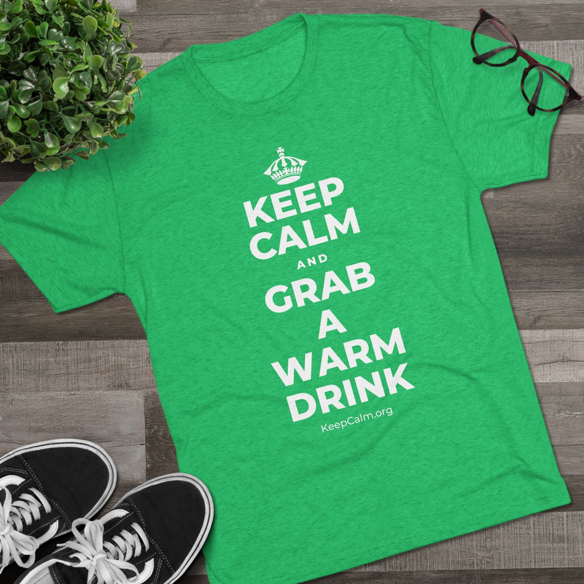 KEEP CALM AND GRAB A WARM DRINK Tri-Blend Tee