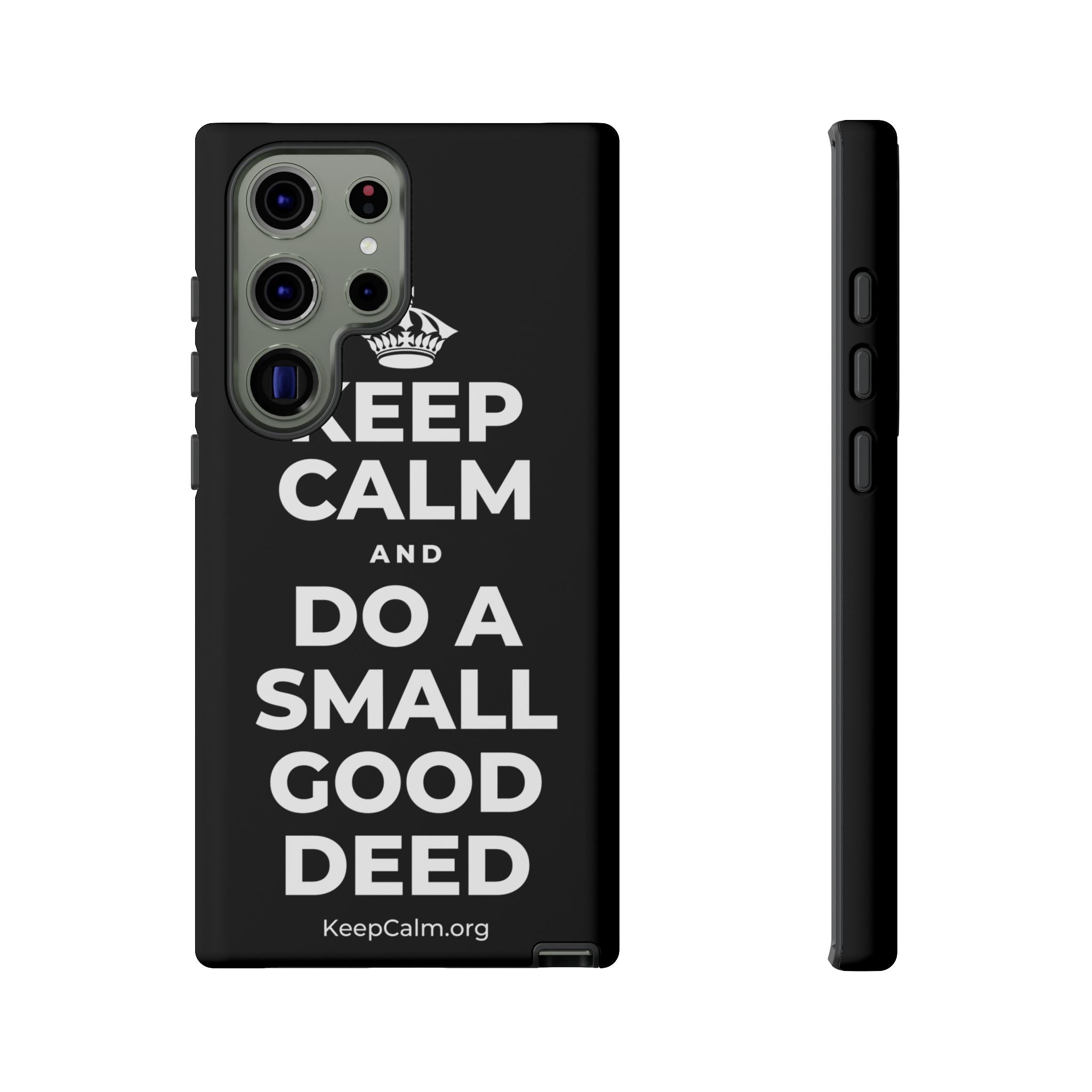 KEEP CALM AND DO A SMALL GOOD DEED Phone Case