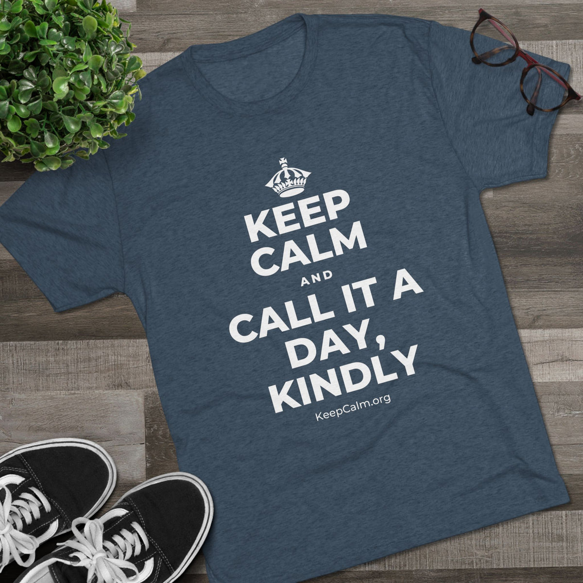 KEEP CALM AND CALL IT A DAY, KINDLY Tri-Blend Tee