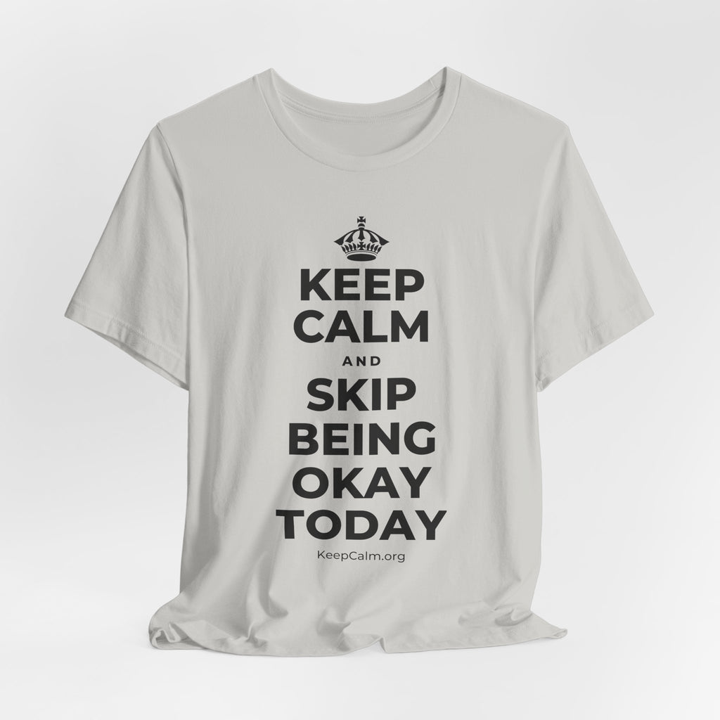 KEEP CALM AND SKIP BEING OKAY TODAY T-Shirt (Baby Blue–Silver)