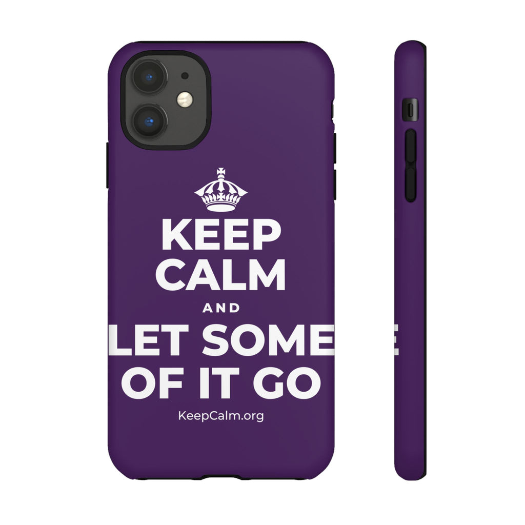 KEEP CALM AND LET SOME OF IT GO Phone Case