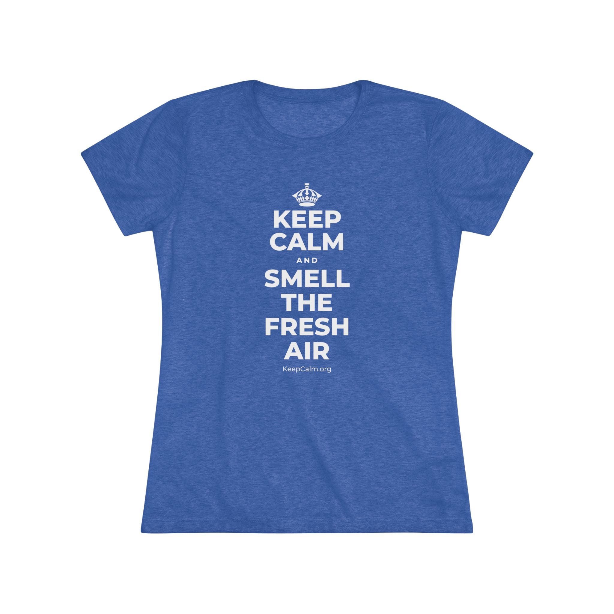 KEEP CALM AND SMELL THE FRESH AIR Women's Tri-Blend Tee