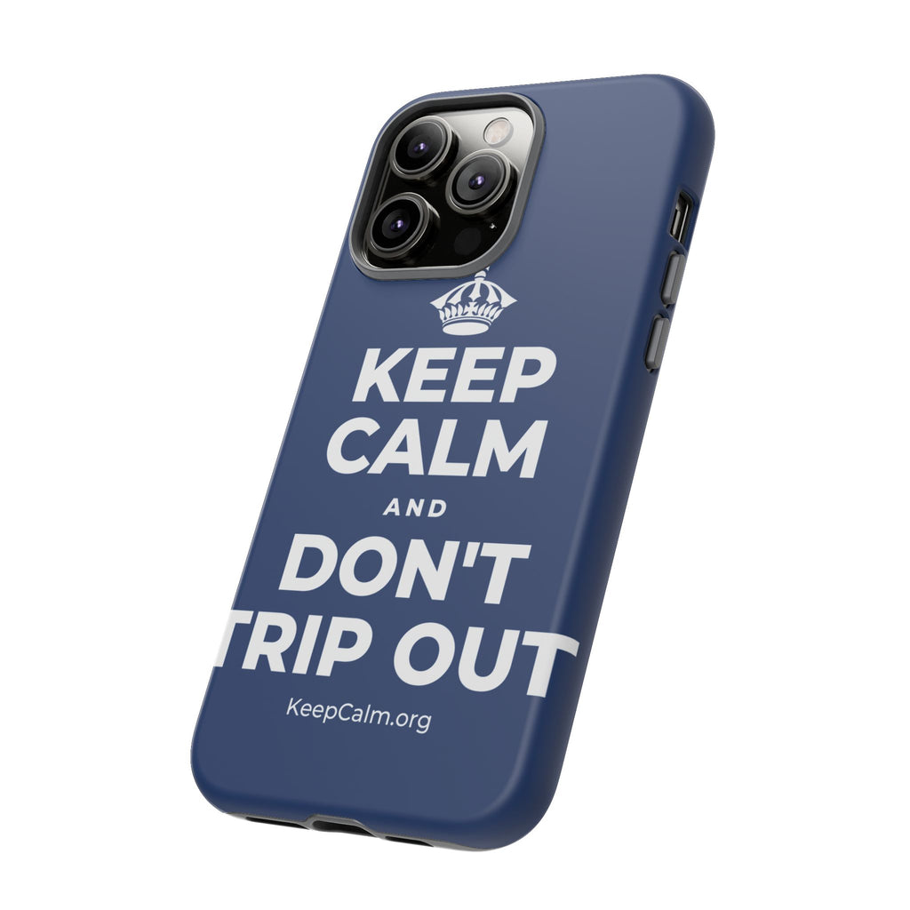 KEEP CALM AND DON'T TRIP OUT Phone Case
