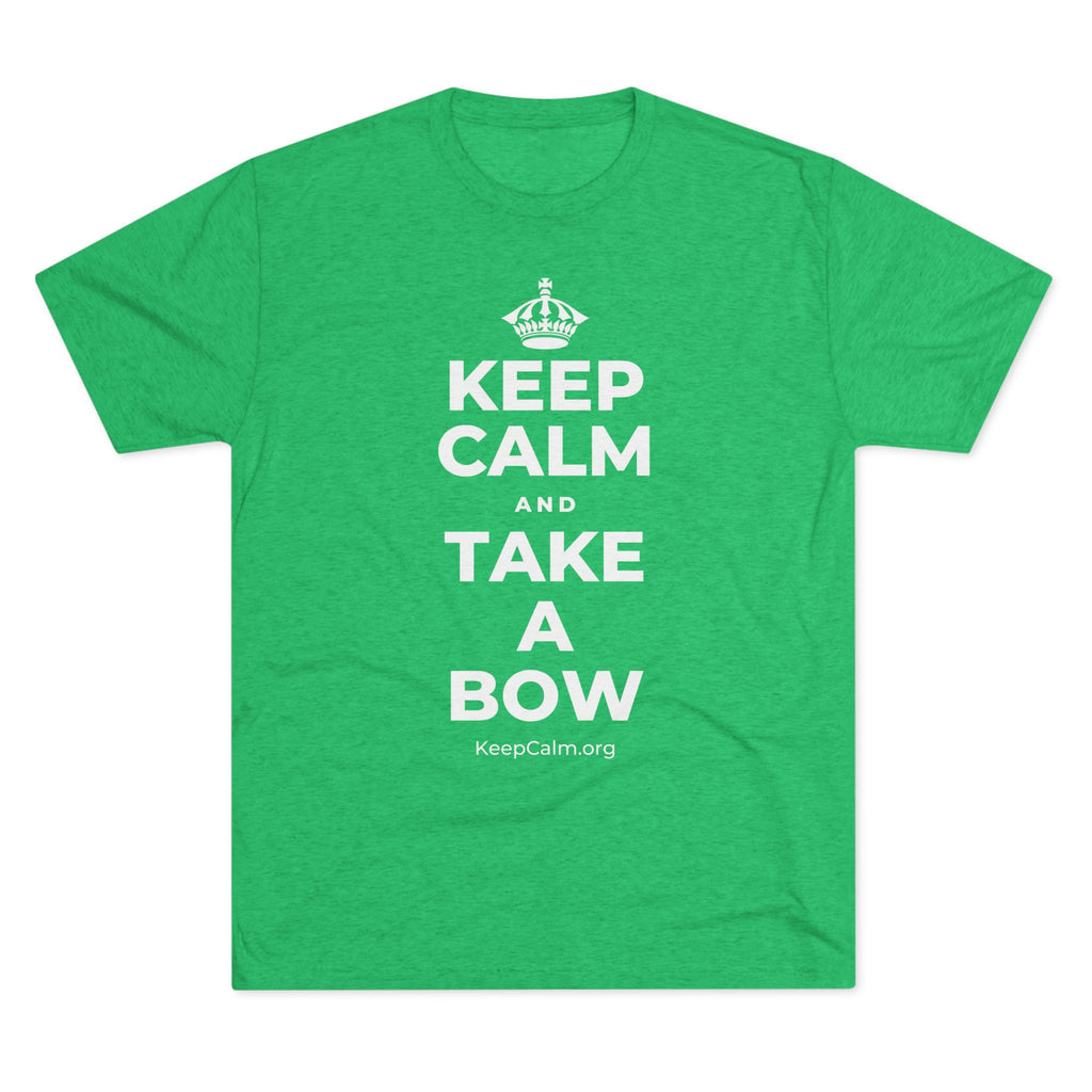 KEEP CALM AND TAKE A BOW Tri-Blend Tee
