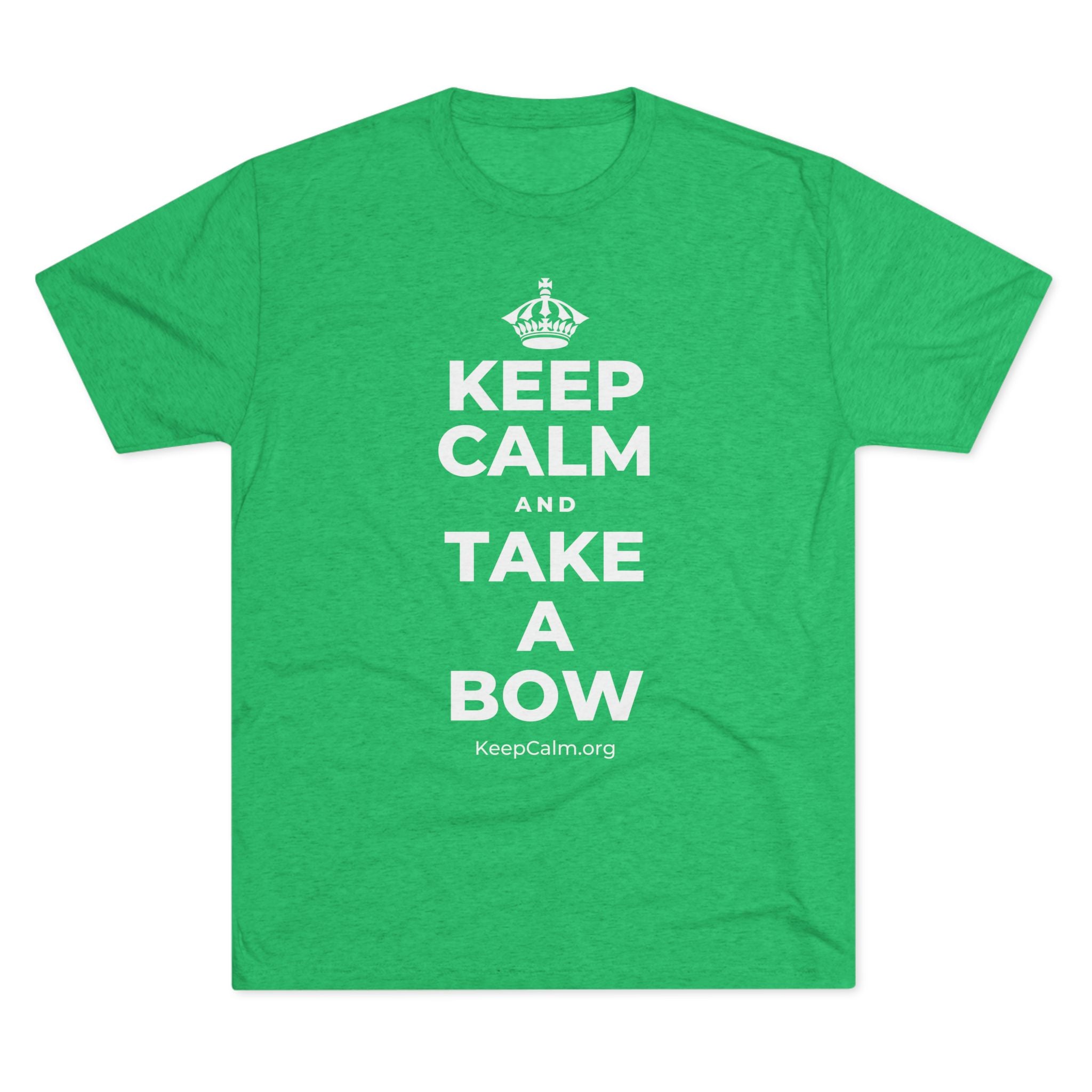 KEEP CALM AND TAKE A BOW Tri-Blend Tee