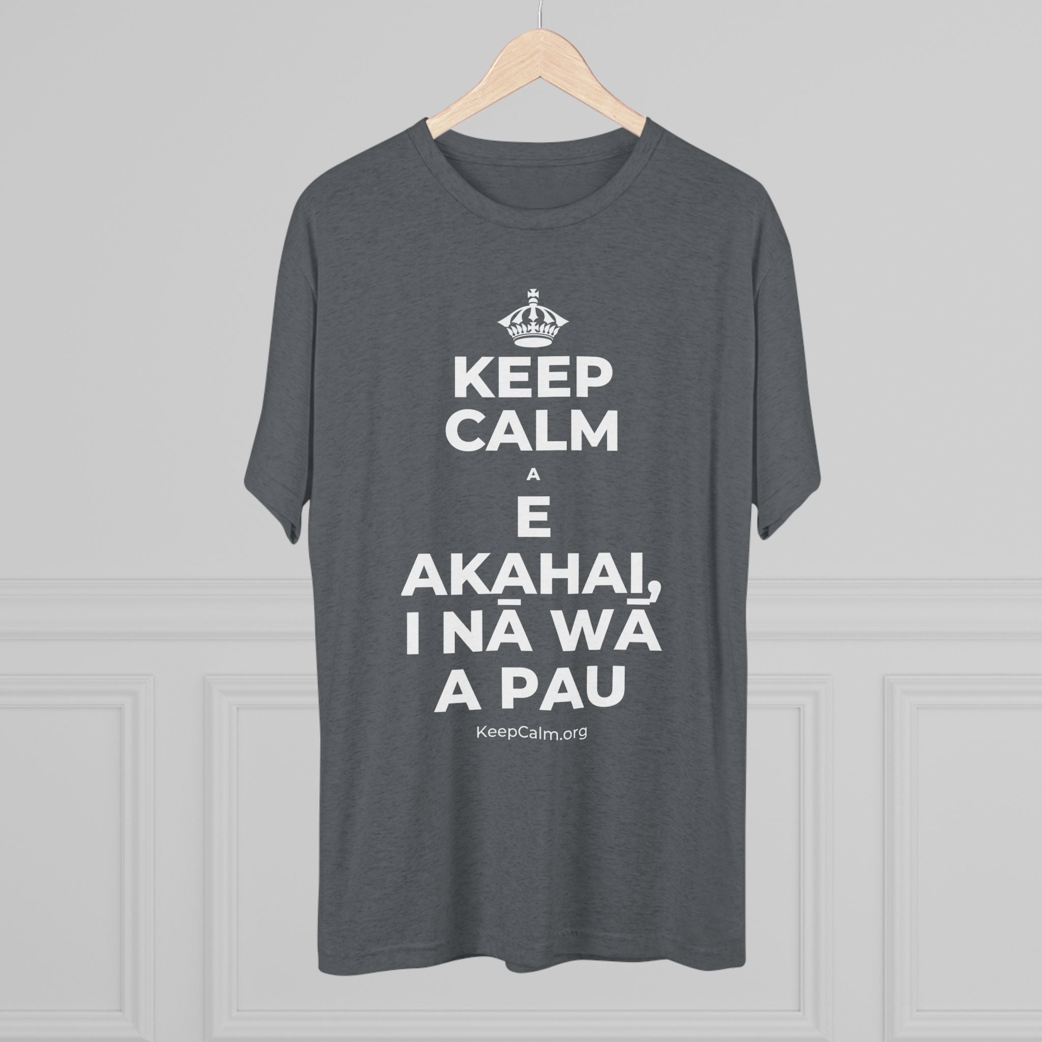 KEEP CALM A E AKAHAI, I NĀ WĀ A PAU Tri-Blend Tee