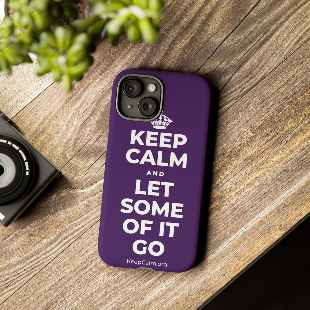 KEEP CALM AND LET SOME OF IT GO Phone Case