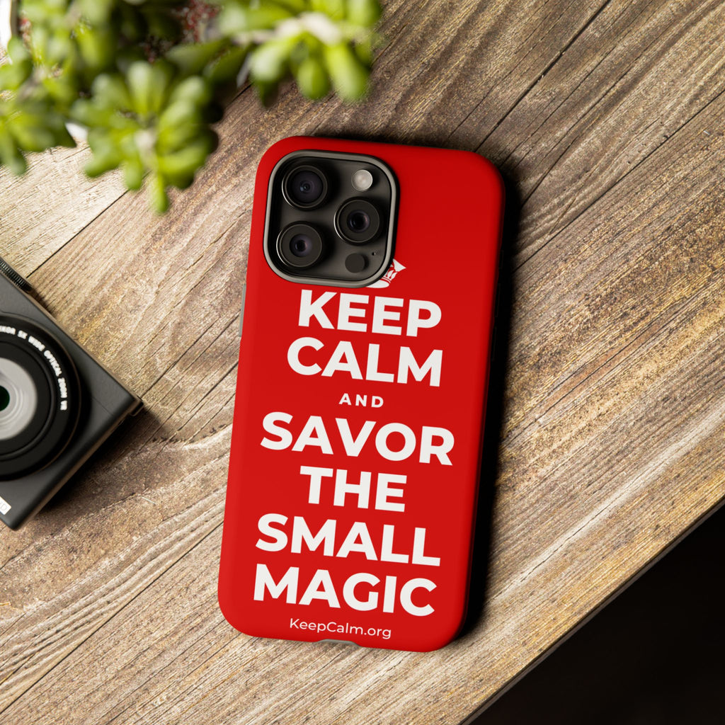 KEEP CALM AND SAVOR THE SMALL MAGIC Phone Case