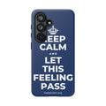 KEEP CALM AND LET THIS FEELING PASS Phone Case