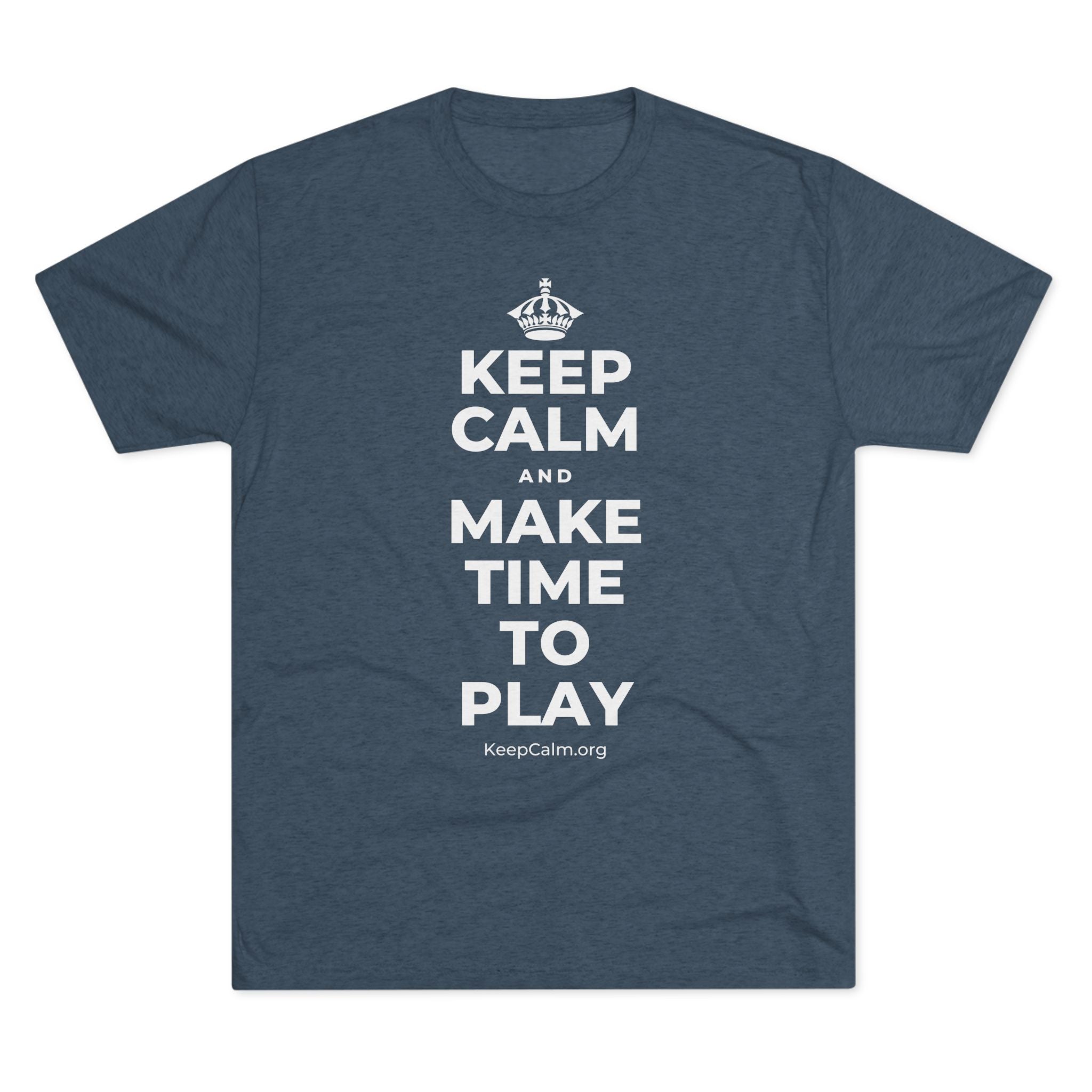 KEEP CALM AND MAKE TIME TO PLAY Tri-Blend Tee