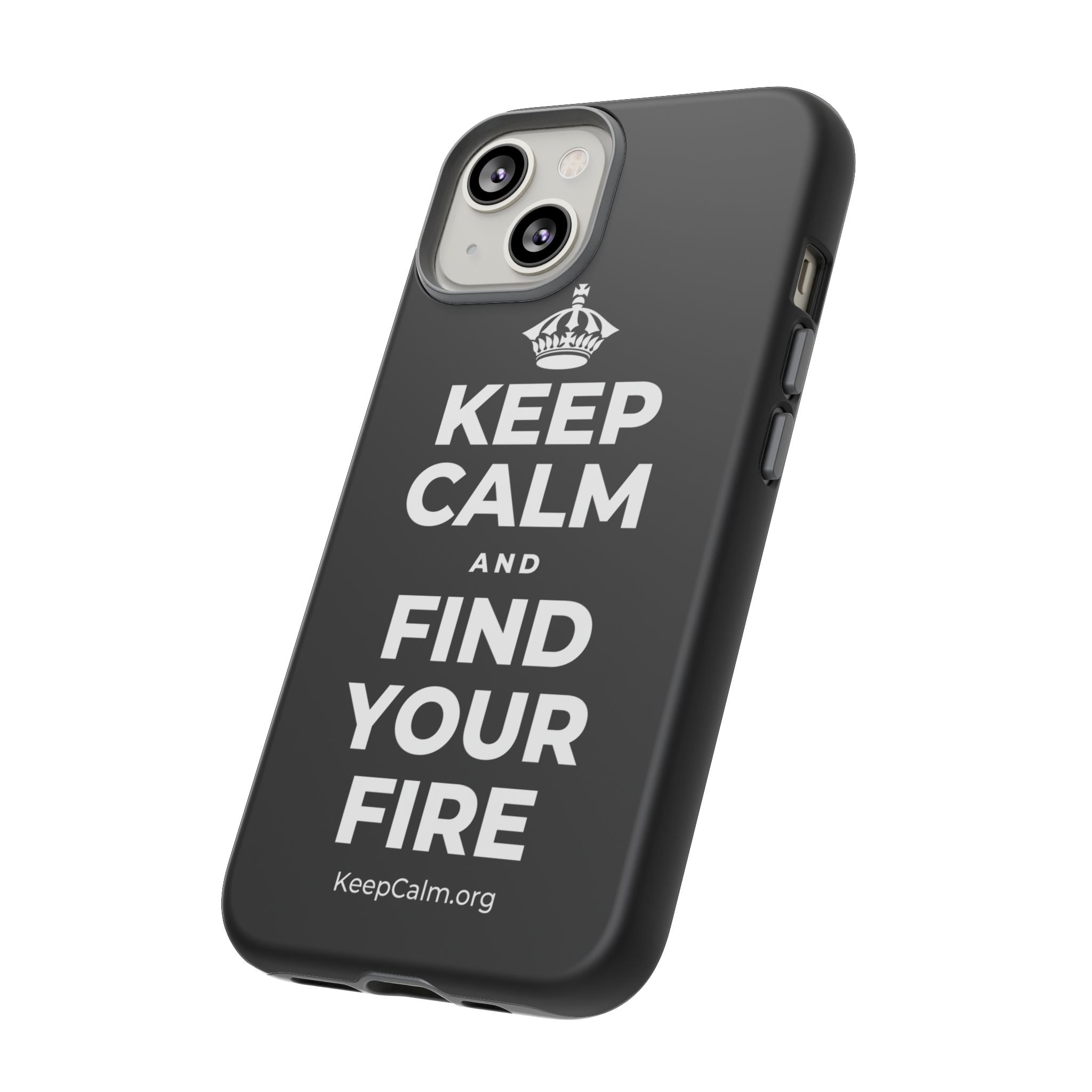 KEEP CALM AND FIND YOUR FIRE Phone Case