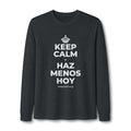 KEEP CALM Y HAZ MENOS HOY Long Sleeve Tee