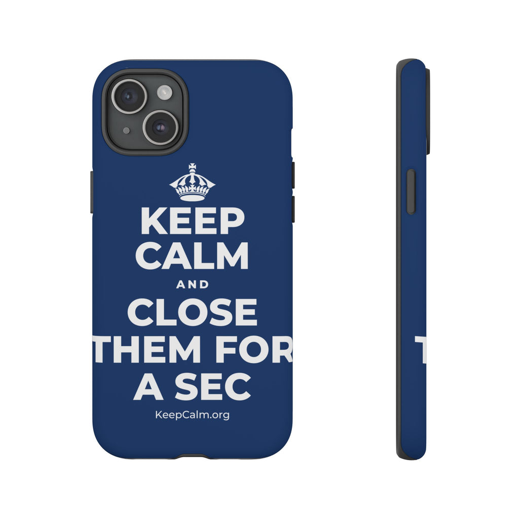 KEEP CALM AND CLOSE THEM FOR A SEC Phone Case