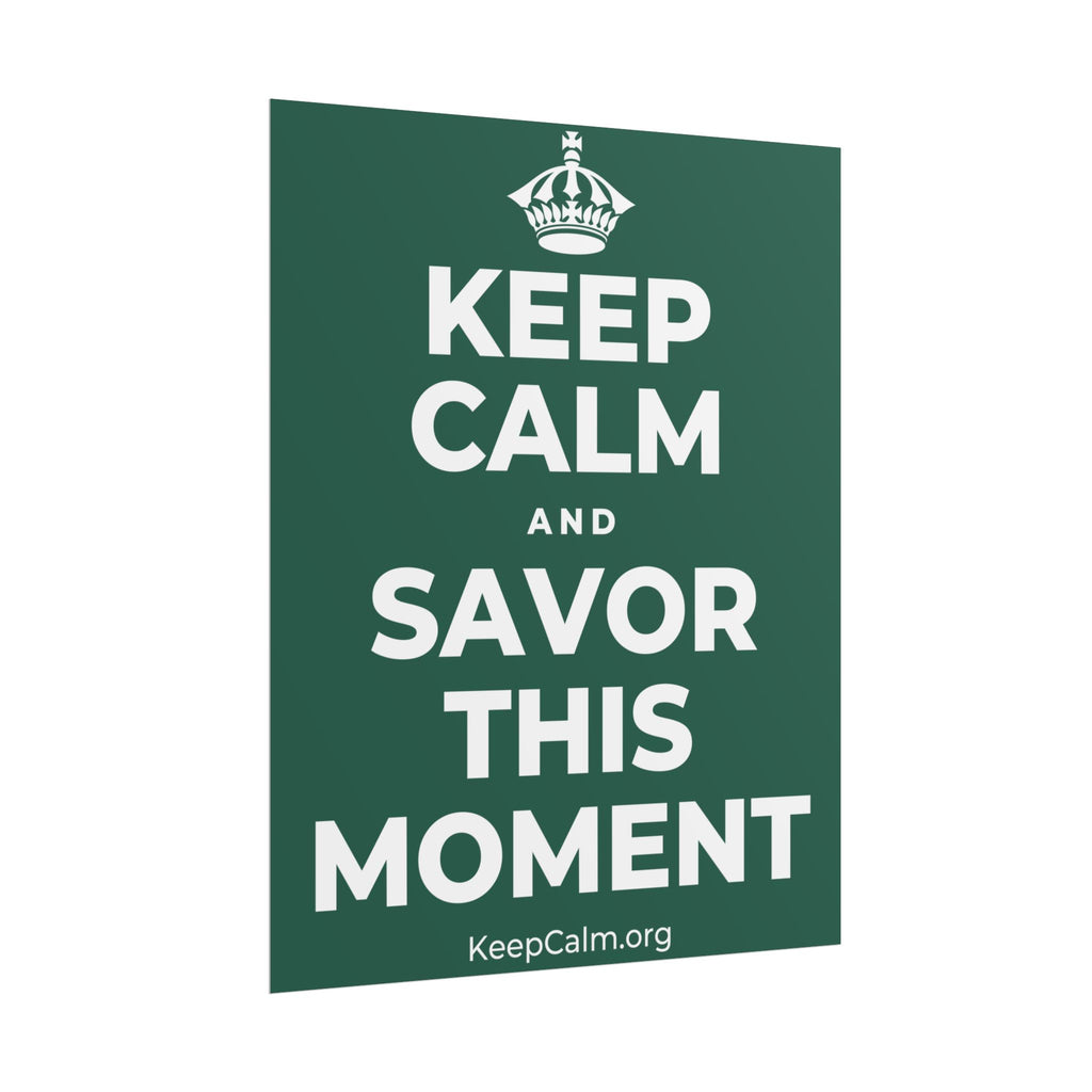 KEEP CALM AND SAVOR THIS MOMENT Poster