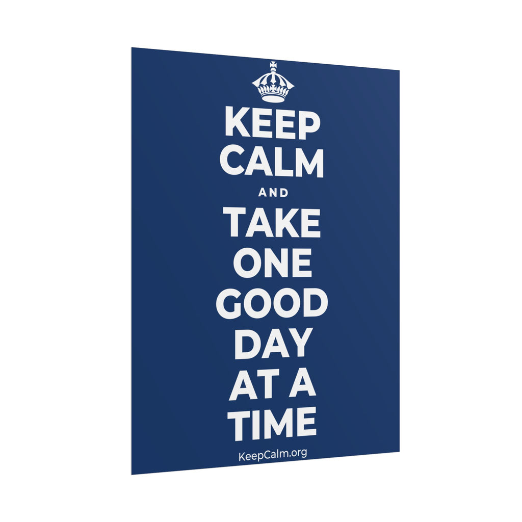 KEEP CALM AND TAKE ONE GOOD DAY AT A TIME Poster