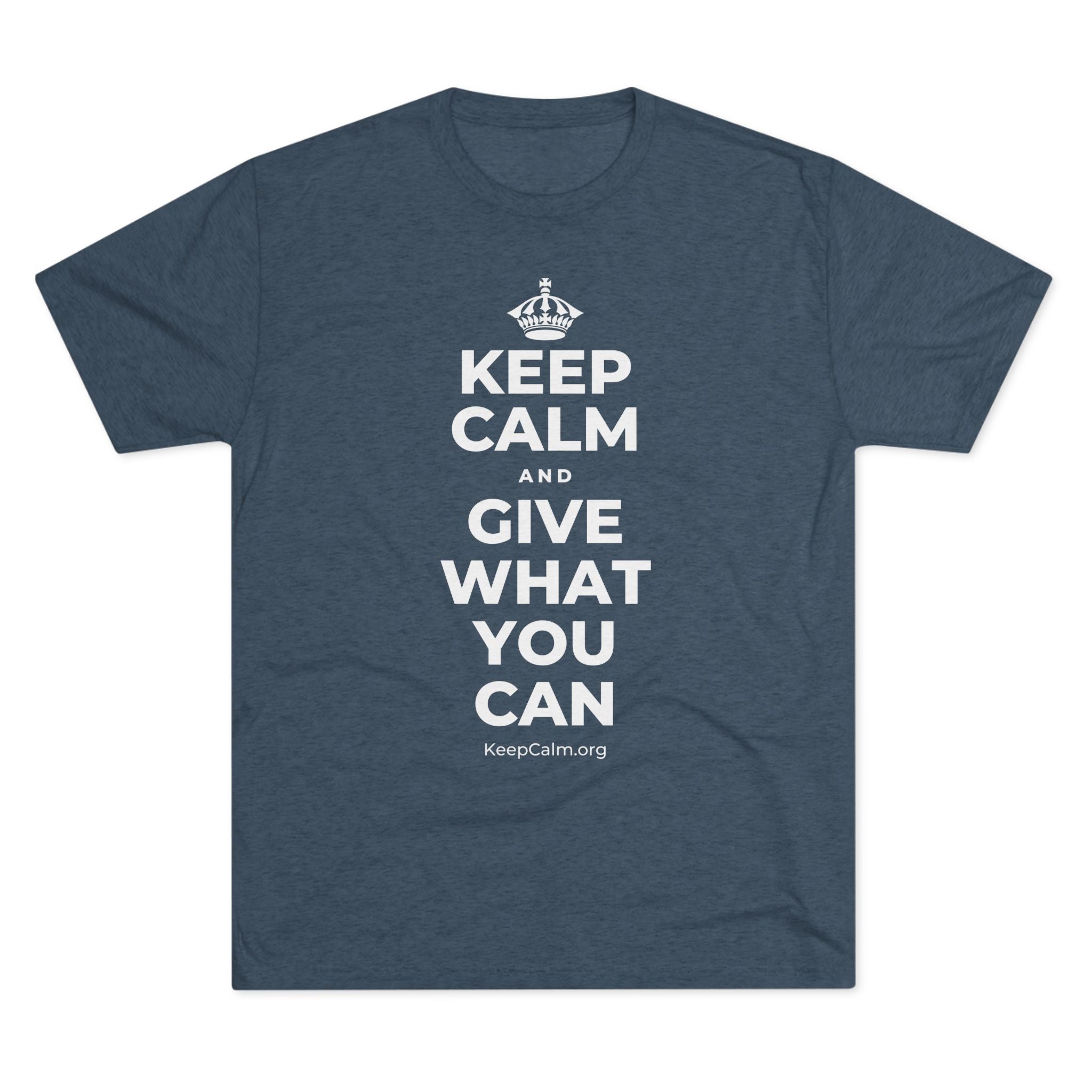 KEEP CALM AND GIVE WHAT YOU CAN Tri-Blend Tee
