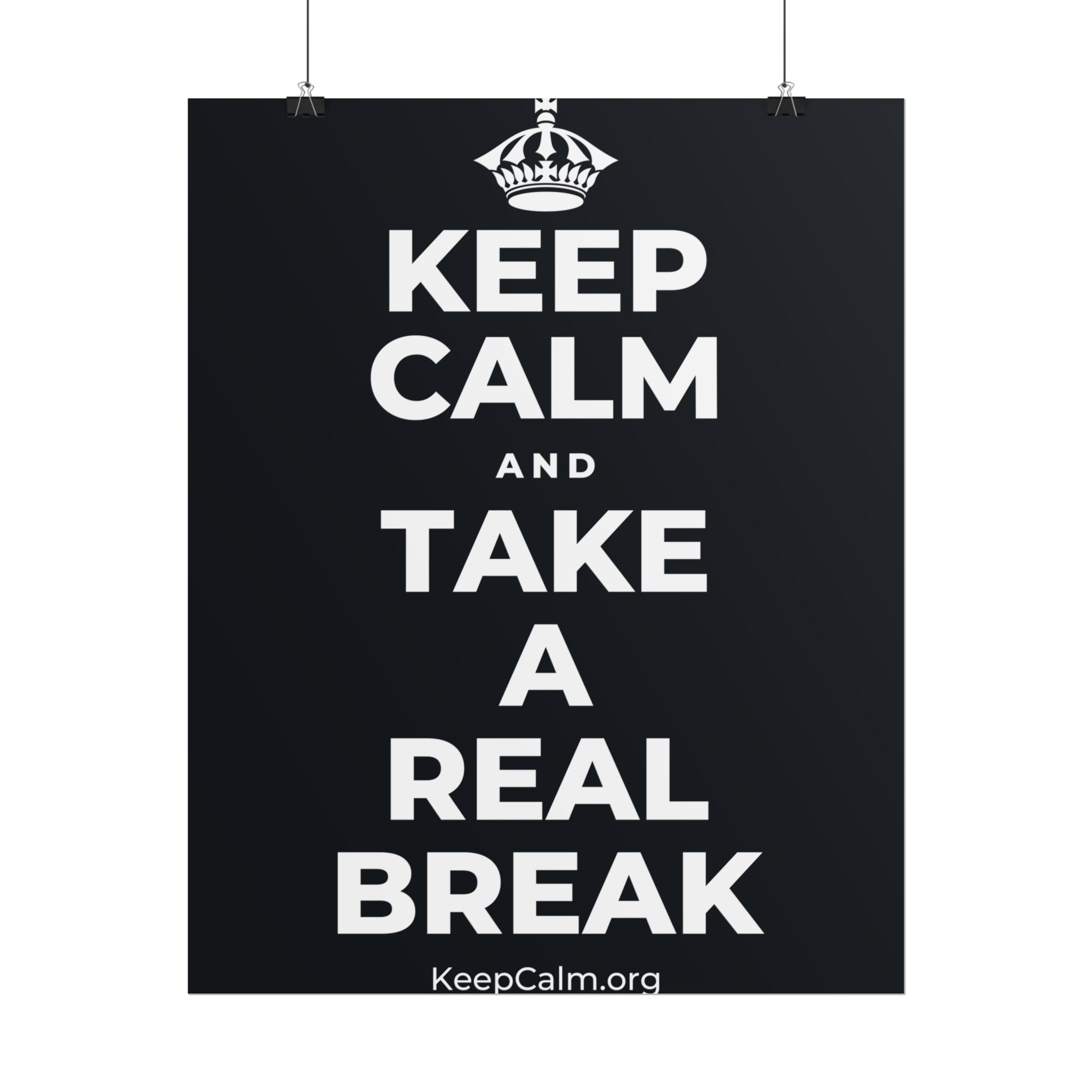 KEEP CALM AND TAKE A REAL BREAK Poster (Dark)