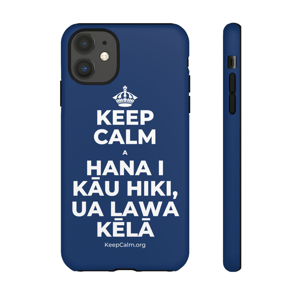 KEEP CALM A HANA I KĀU HIKI, UA LAWA KĒLĀ Phone Case