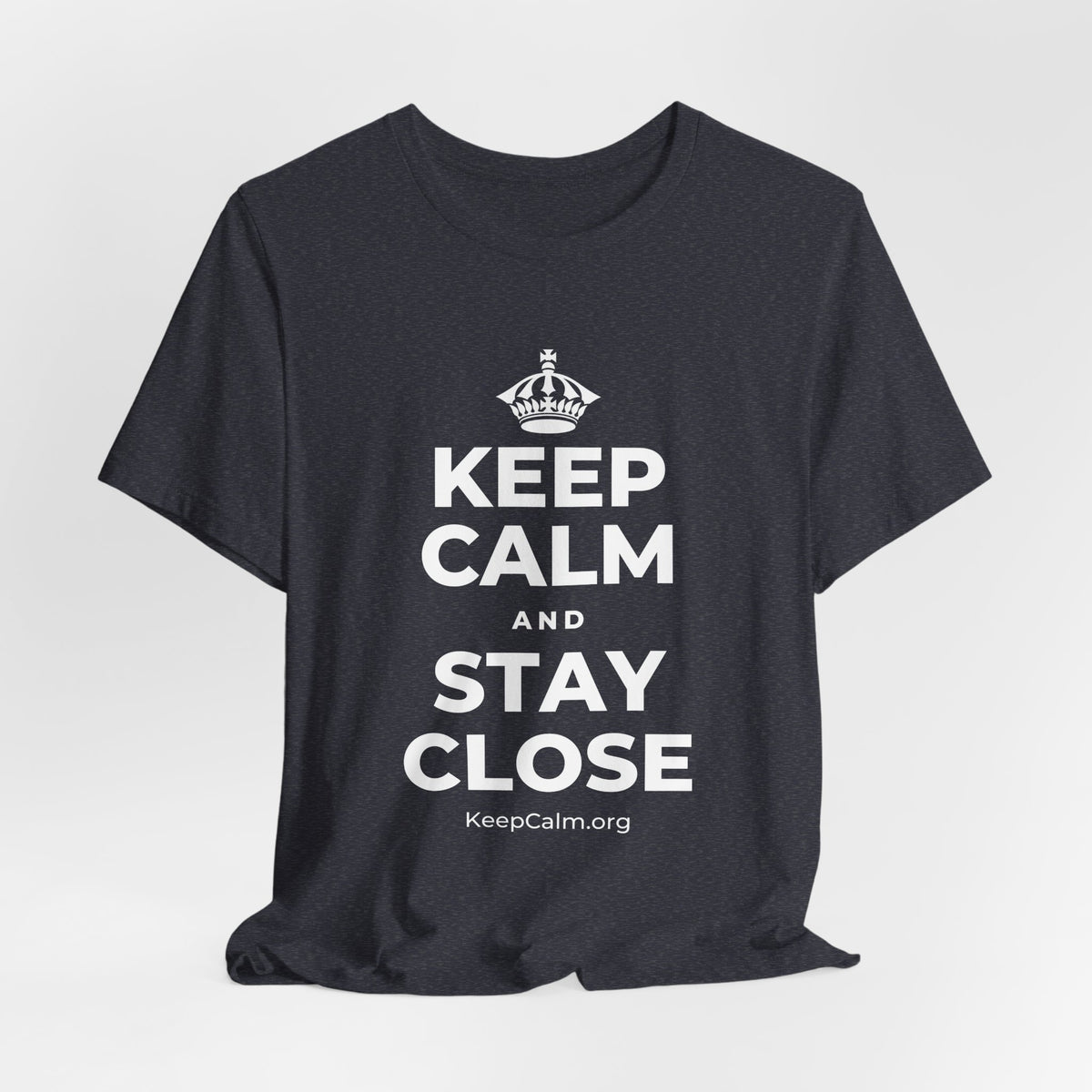 KEEP CALM AND STAY CLOSE T-Shirt (White–Asphalt)