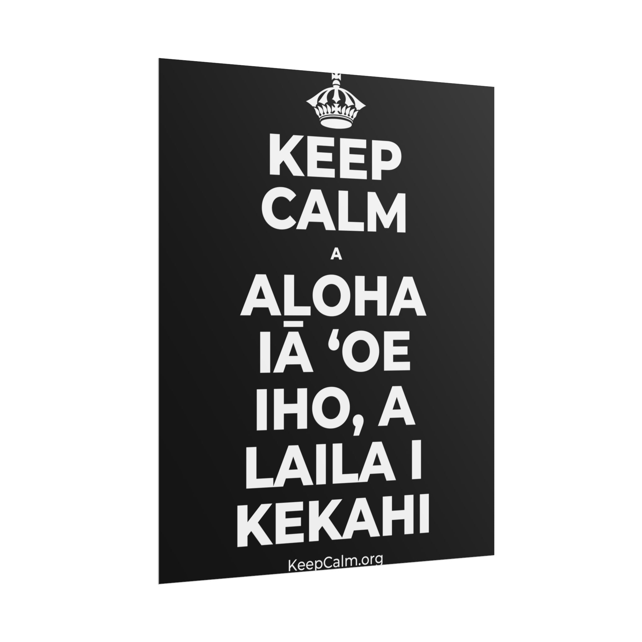 KEEP CALM A ALOHA IĀ ʻOE IHO, A LAILA I KEKAHI Poster
