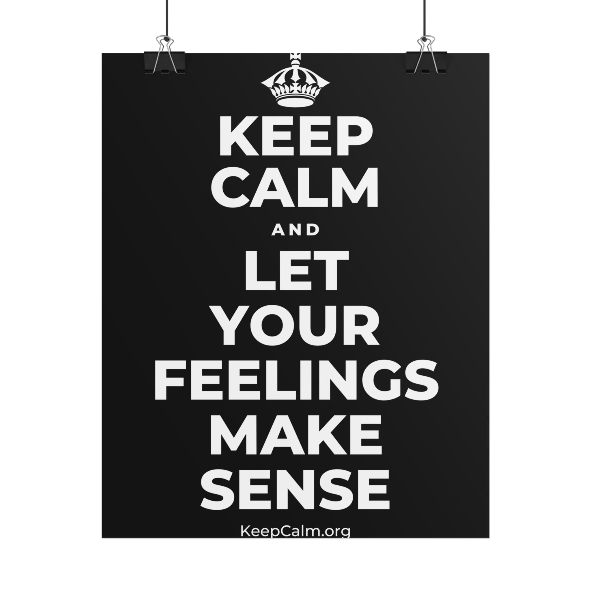 KEEP CALM AND LET YOUR FEELINGS MAKE SENSE Poster