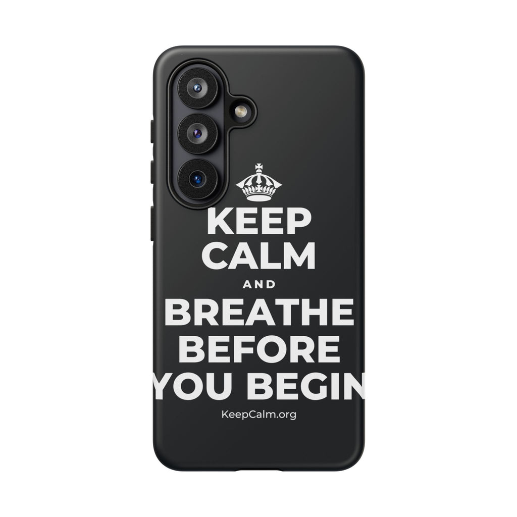 KEEP CALM AND BREATHE BEFORE YOU BEGIN Phone Case (Dark)