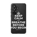 KEEP CALM AND BREATHE BEFORE YOU BEGIN Phone Case (Dark)