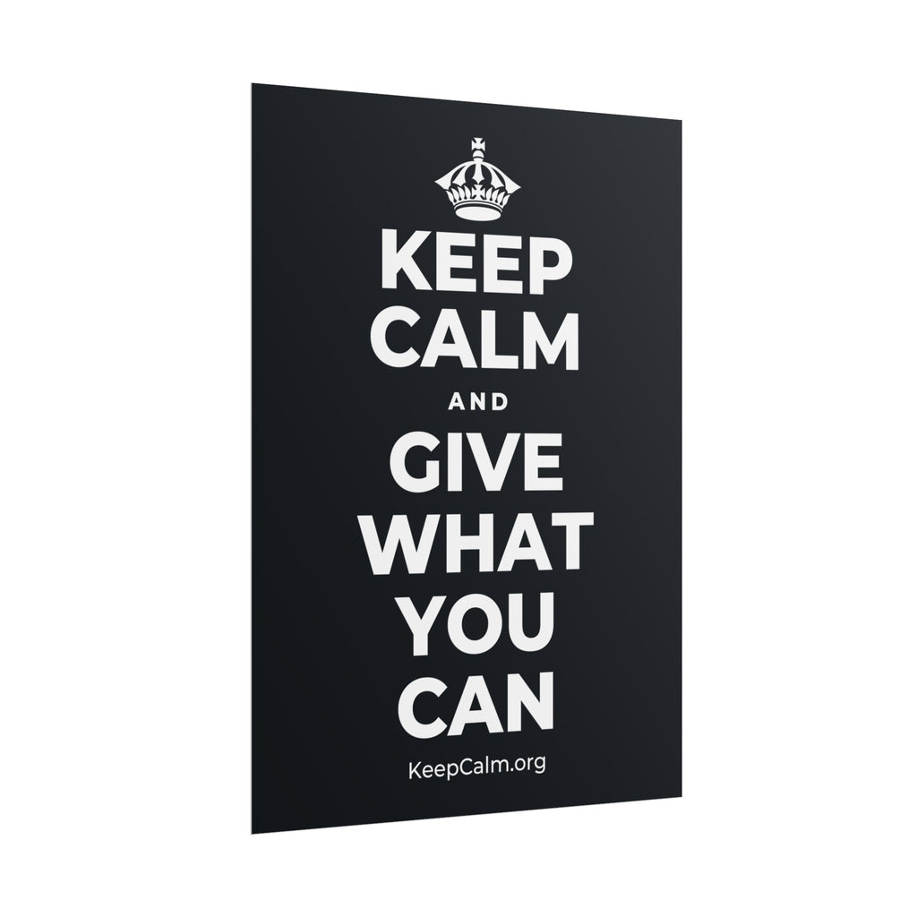 KEEP CALM AND GIVE WHAT YOU CAN Poster (Dark)