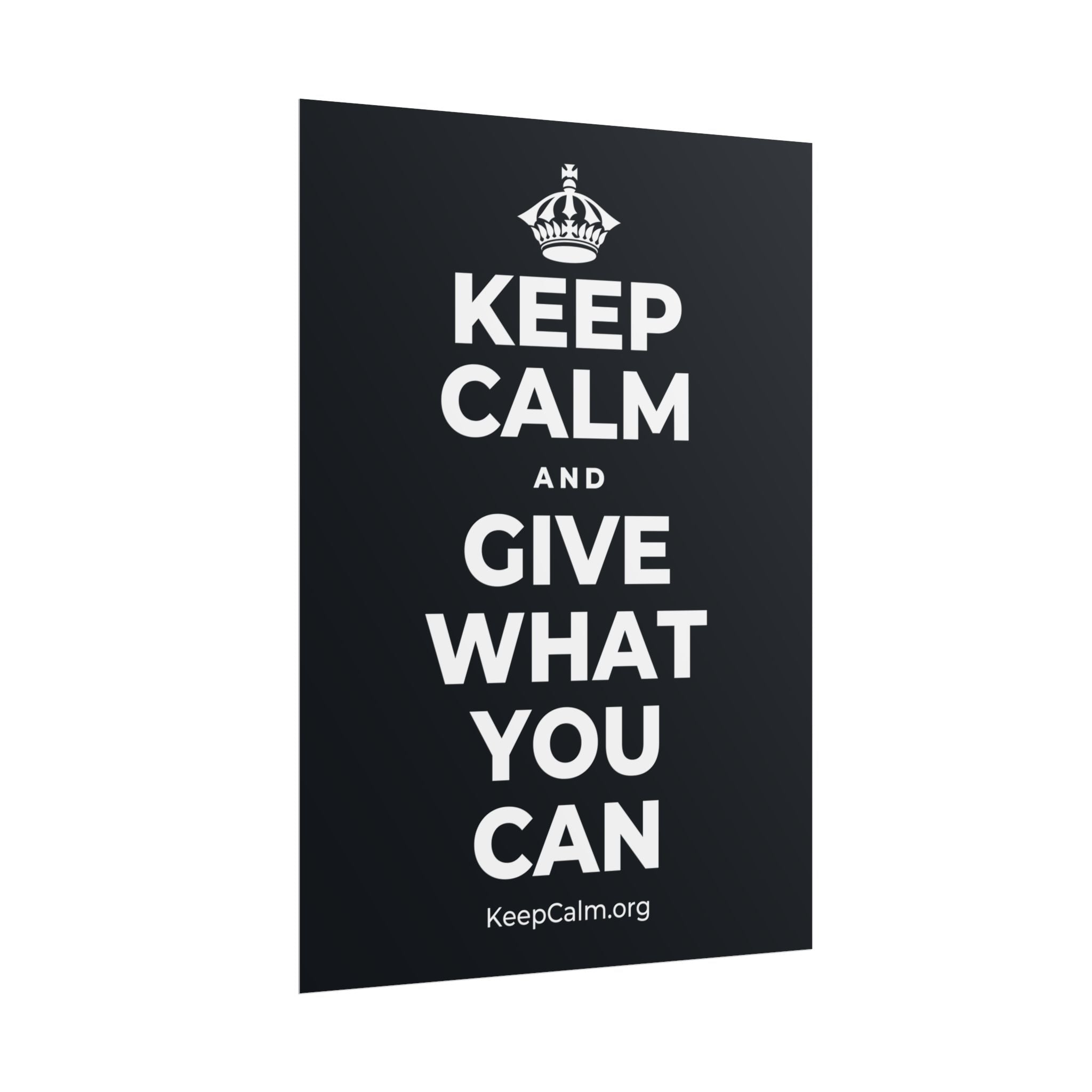 KEEP CALM AND GIVE WHAT YOU CAN Poster (Dark)