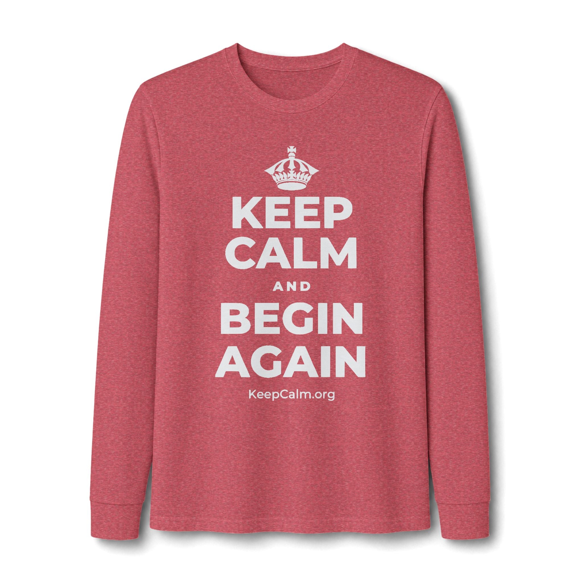 KEEP CALM AND BEGIN AGAIN Long Sleeve Tee