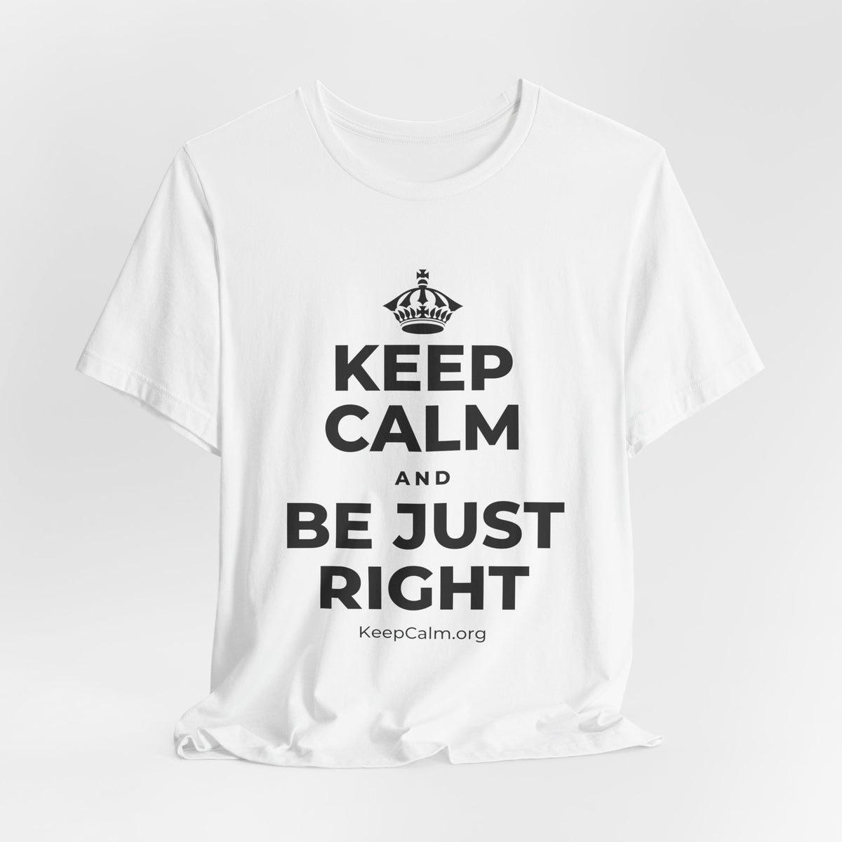 KEEP CALM AND BE JUST RIGHT T-Shirt (White–Asphalt)