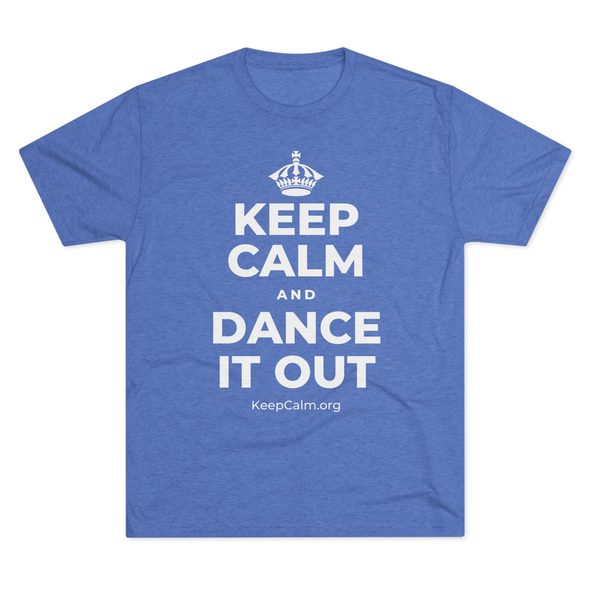 KEEP CALM AND DANCE IT OUT Tri-Blend Tee
