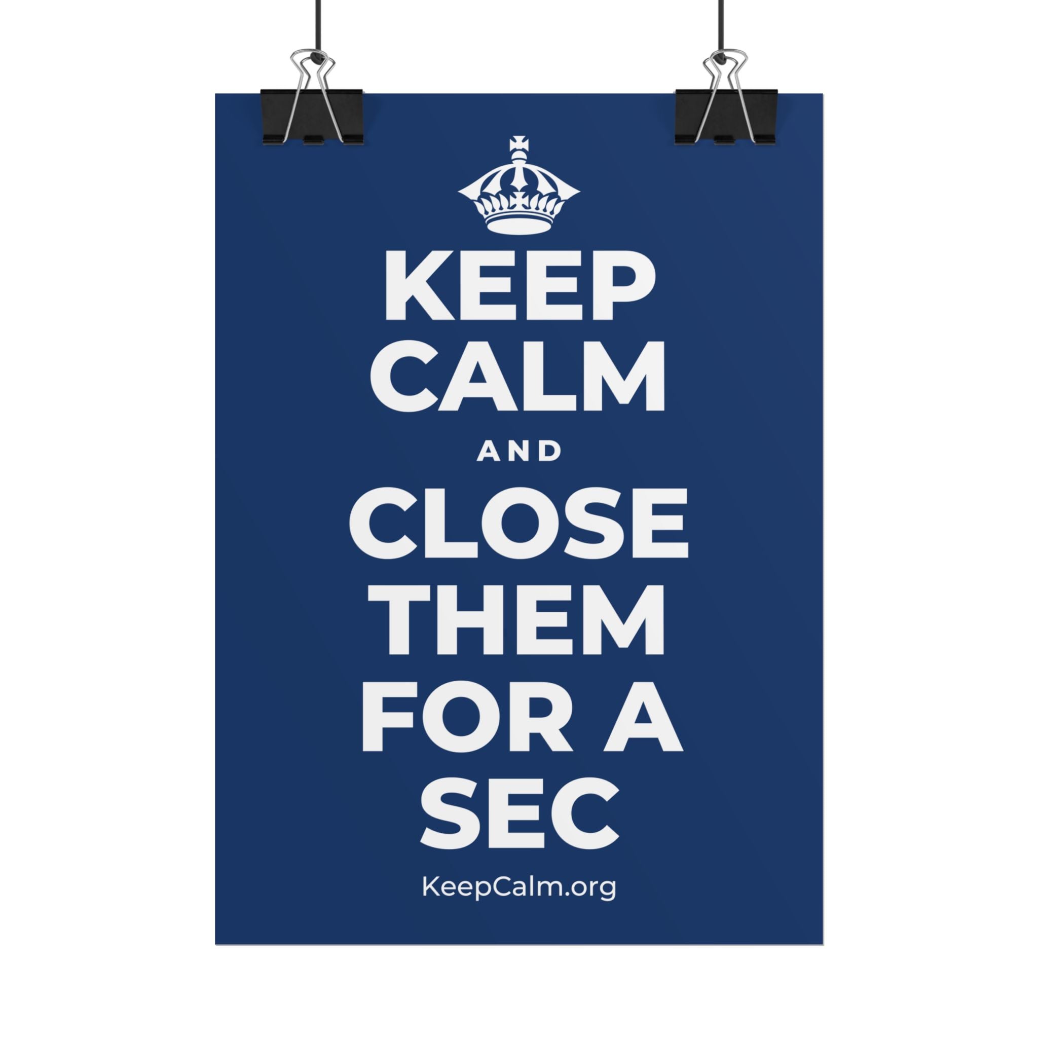 KEEP CALM AND CLOSE THEM FOR A SEC Poster
