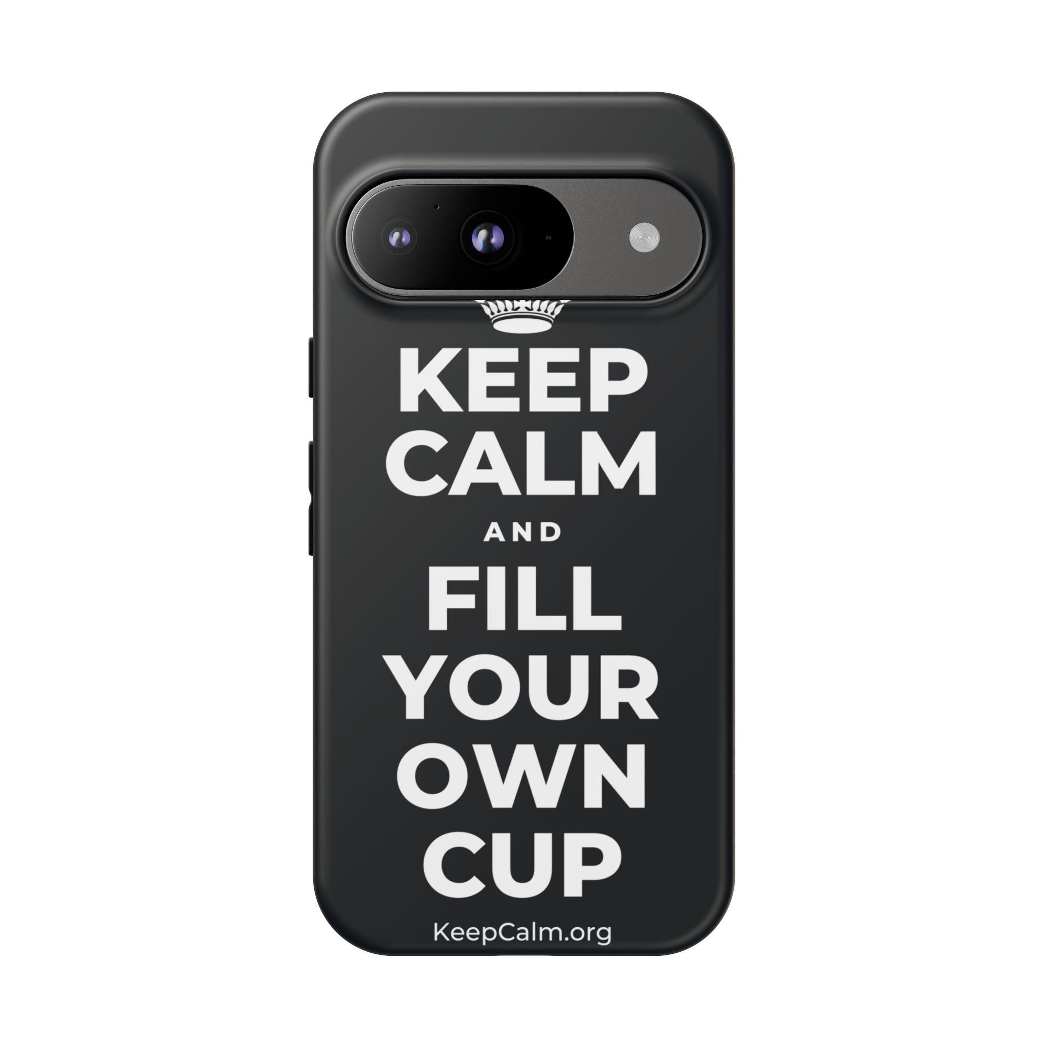 KEEP CALM AND FILL YOUR OWN CUP Phone Case (Dark)