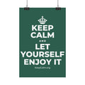 KEEP CALM AND LET YOURSELF ENJOY IT Satin Poster