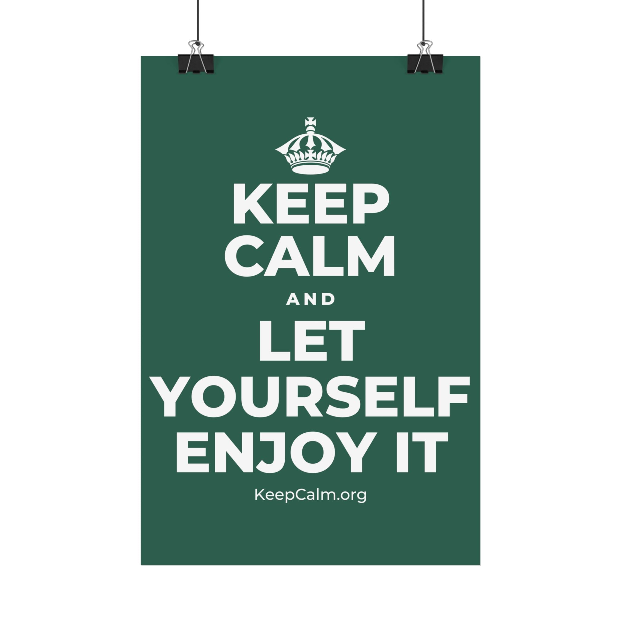 KEEP CALM AND LET YOURSELF ENJOY IT Satin Poster