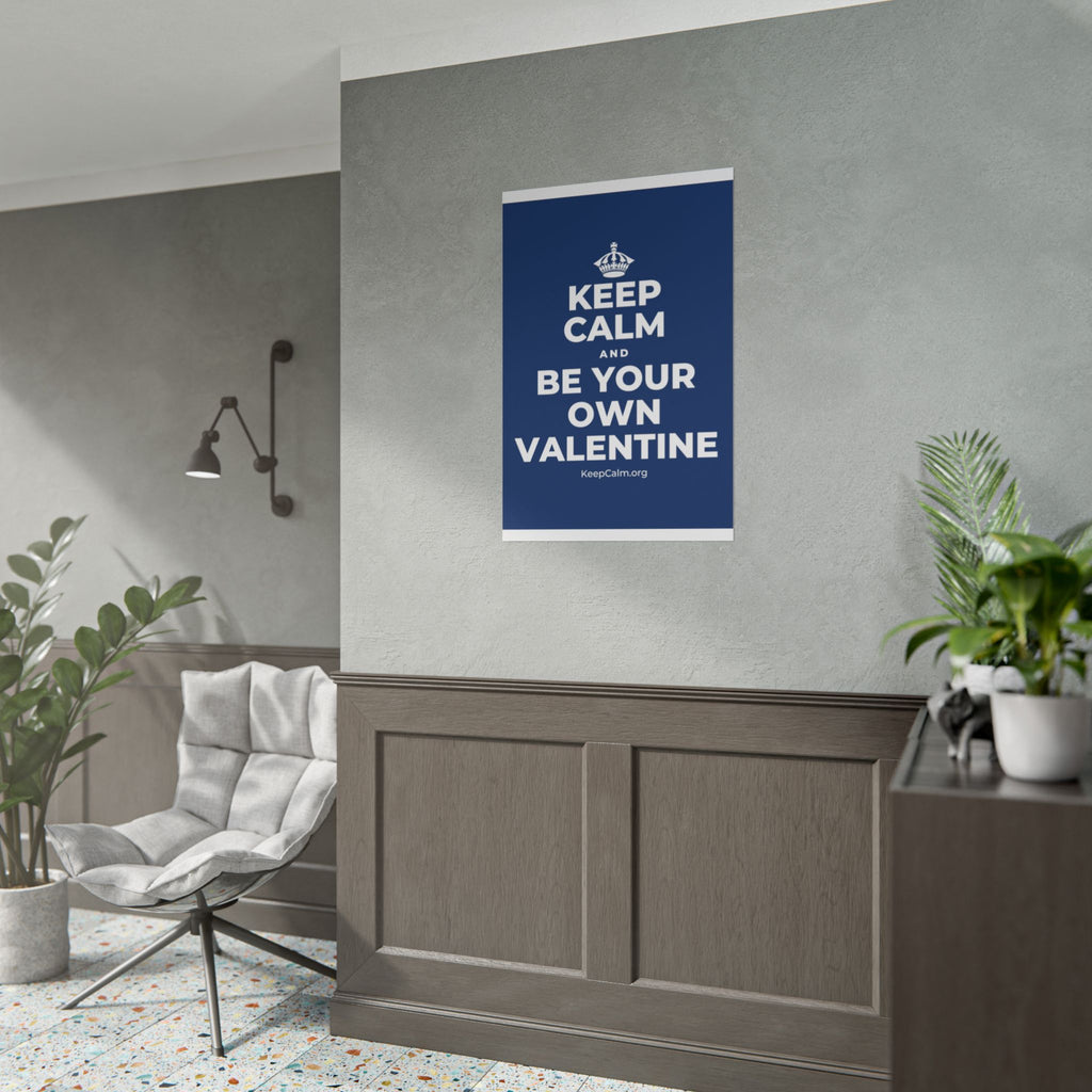 KEEP CALM AND BE YOUR OWN VALENTINE Poster