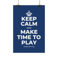 KEEP CALM AND MAKE TIME TO PLAY Satin Poster