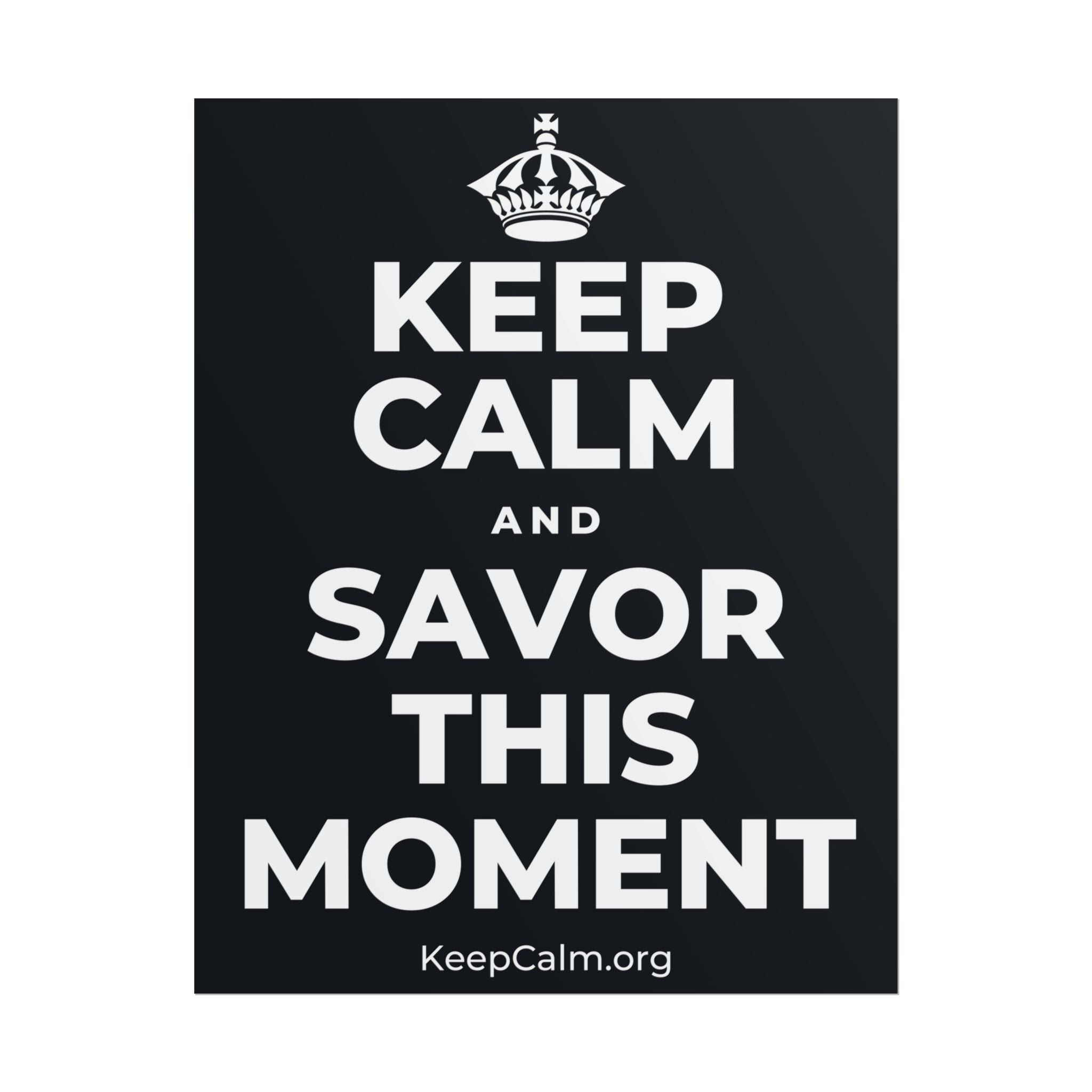 KEEP CALM AND SAVOR THIS MOMENT Poster (Dark)